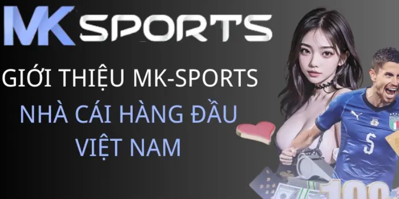 Tìm hiểu giới thiệu MKSPORTS ngay hôm nay