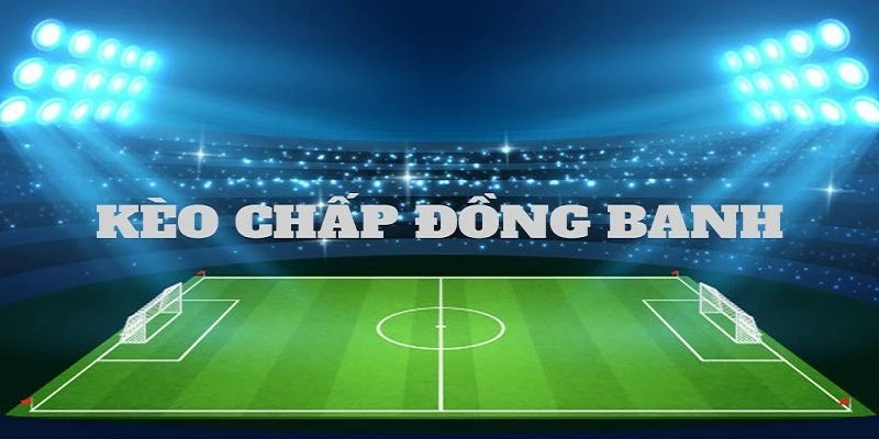 Cách đặt kèo đồng banh