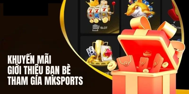 Khuyến mãi MKSPORTS khi giới thiệu bạn bè