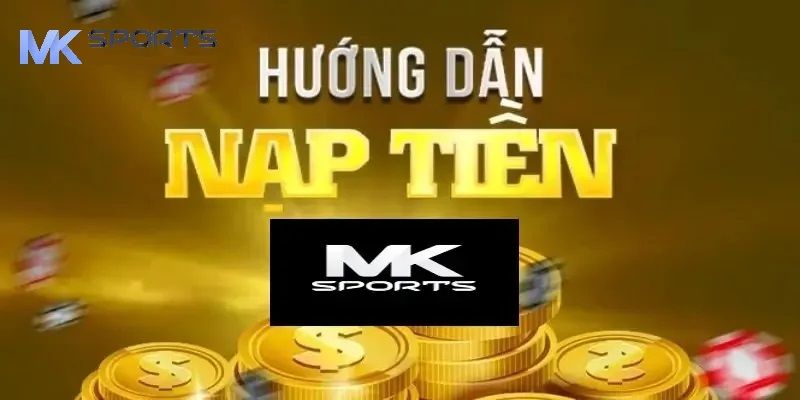 Điều kiện nạp tiền MKSPORTS