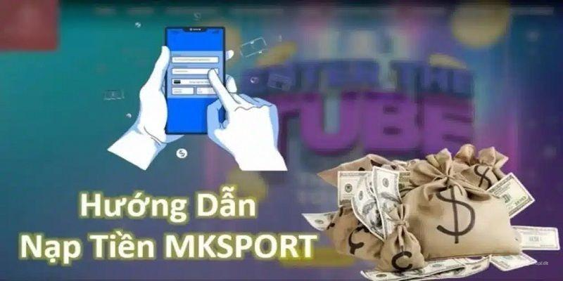 Quy trình nạp tiền MKSPORTS