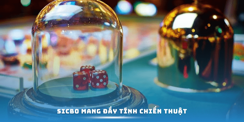 Sicbo mang đầy tính chiến thuật